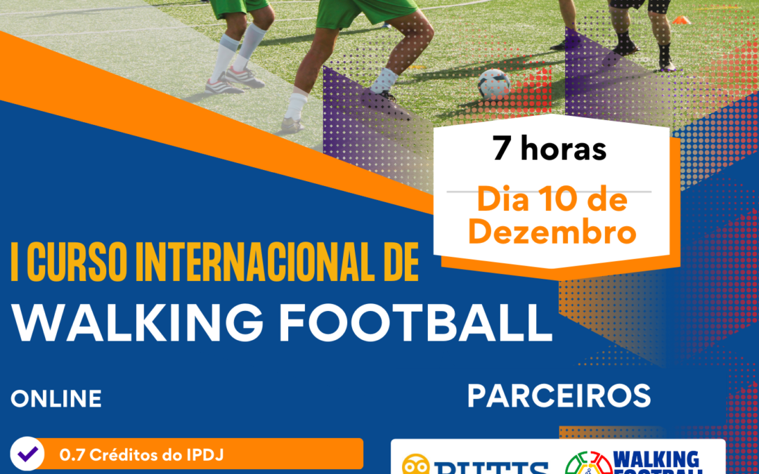 I Curso Internacional de Walking Football de 7 horas online, dia 10 de Dezembro, com Certificação IPDJ